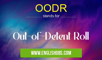 OODR means Out-of-Detent Roll OODR