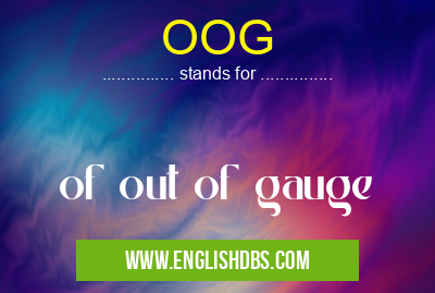 OOG means of out of gauge OOG