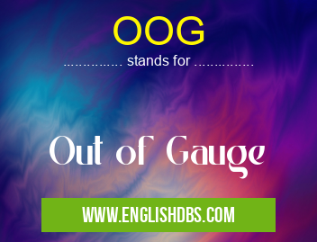OOG means Out of Gauge OOG