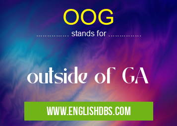 OOG means outside of GA OOG