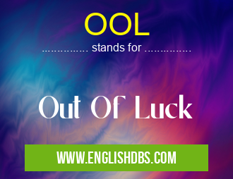 OOL means Out Of Luck OOL