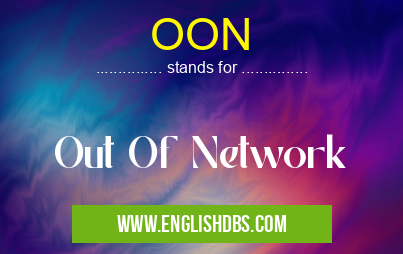OON means Out Of Network OON