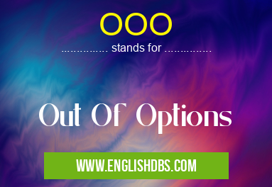 OOO means Out Of Options OOO