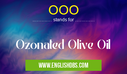 OOO means Ozonated Olive Oil OOO