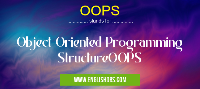 OOPS means Object Oriented Programming StructureOOPS OOPS