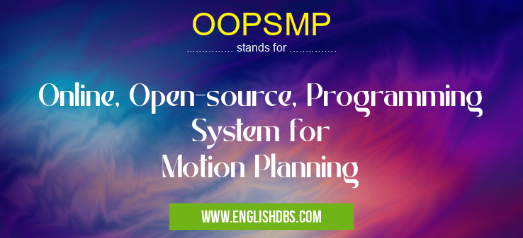 OOPSMP means Online, Open-source, Programming System for
Motion Planning OOPSMP