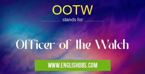 OOTW means Officer of the Watch OOTW