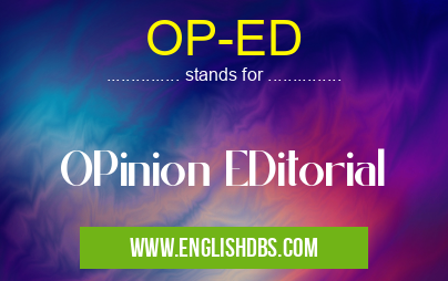 OP-ED means OPinion EDitorial OP-ED