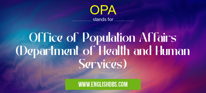 OPA means Office of Population Affairs (Department of Health and Human Services) OPA