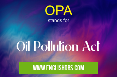 OPA means Oil Pollution Act OPA