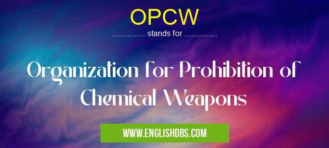 OPCW means Organization for Prohibition of Chemical Weapons OPCW
