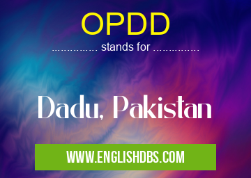 OPDD means Dadu, Pakistan OPDD