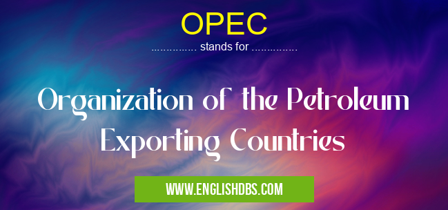 OPEC means Organization of the Petroleum Exporting Countries OPEC