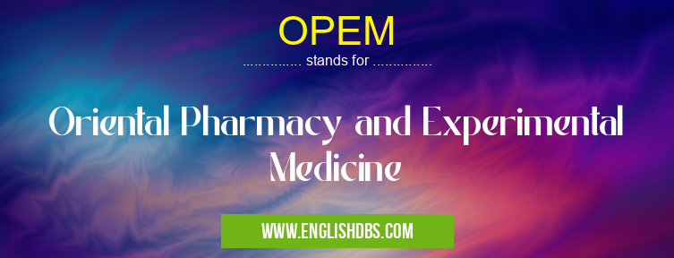 OPEM means Oriental Pharmacy and Experimental Medicine OPEM