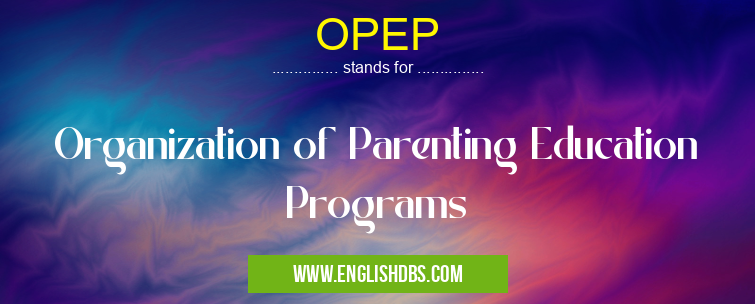 OPEP means Organization of Parenting Education Programs OPEP