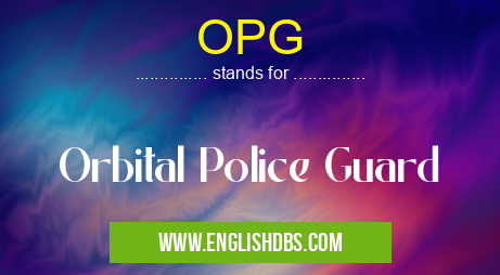 OPG means Orbital Police Guard OPG