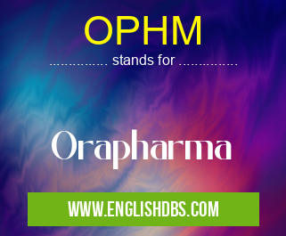 OPHM means Orapharma OPHM