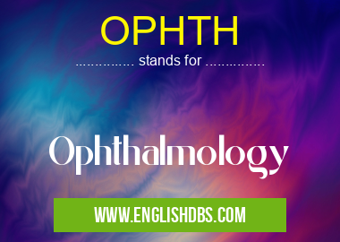 OPHTH means Ophthalmology OPHTH