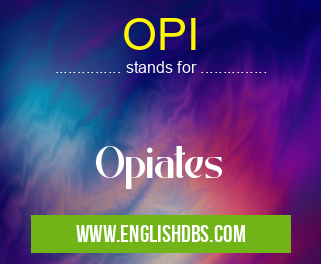 OPI means Opiates OPI