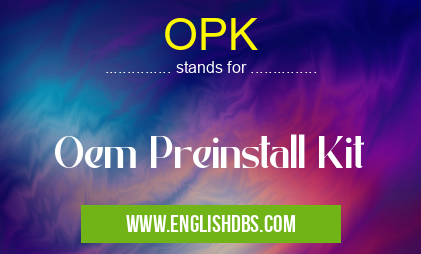 OPK means Oem Preinstall Kit OPK