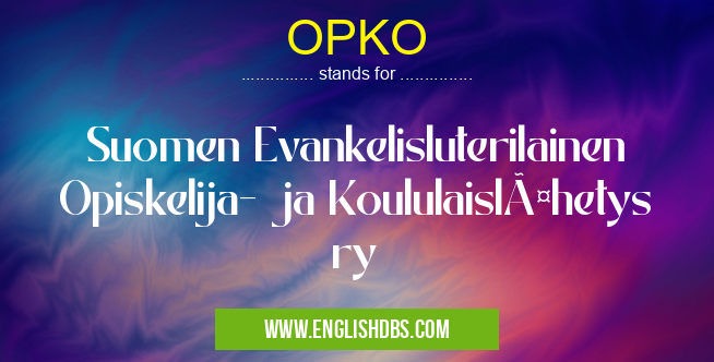 OPKO means Suomen Evankelisluterilainen Opiskelija- ja Koululaislähetys ry OPKO
