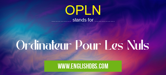 OPLN means Ordinateur Pour Les Nuls OPLN