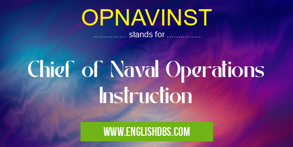 OPNAVINST means Chief of Naval Operations Instruction OPNAVINST