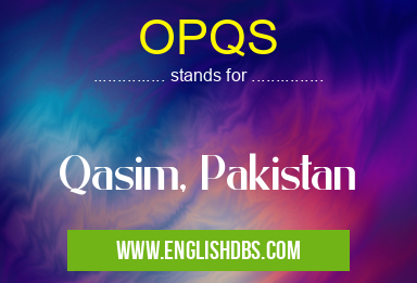 OPQS means Qasim, Pakistan OPQS