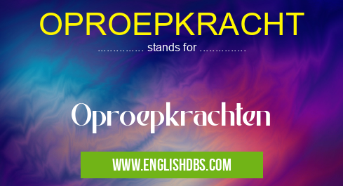 OPROEPKRACHT means Oproepkrachten OPROEPKRACHT