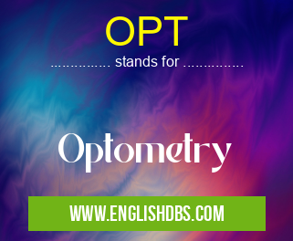 OPT means Optometry OPT