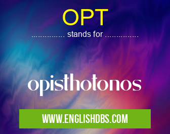 OPT means opisthotonos OPT