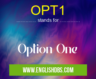 OPT1 means Option One OPT1
