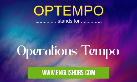 OPTEMPO means Operations Tempo OPTEMPO