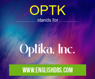 OPTK means Optika, Inc. OPTK