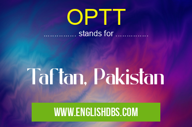 OPTT means Taftan, Pakistan OPTT