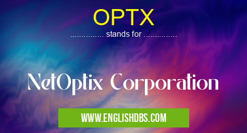 OPTX means NetOptix Corporation OPTX
