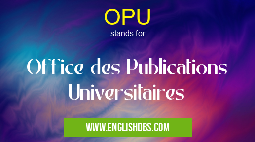 OPU means Office des Publications Universitaires OPU