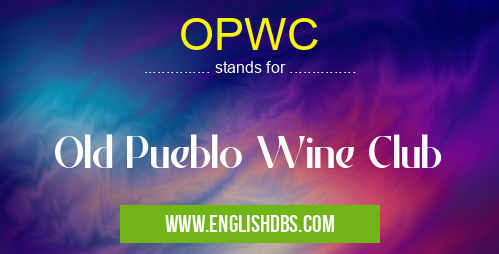 OPWC means Old Pueblo Wine Club OPWC
