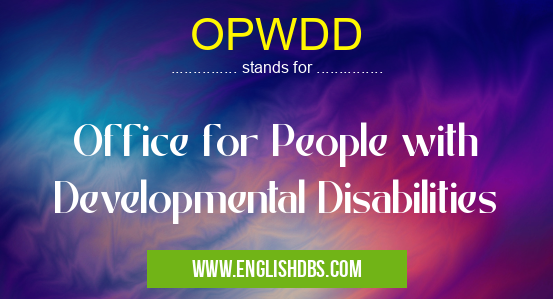 OPWDD means Office for People with Developmental Disabilities OPWDD