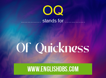 OQ means Of Quickness OQ
