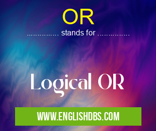 OR means Logical OR OR