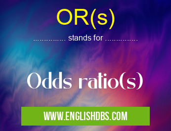 OR(s) means Odds ratio(s) OR(s)