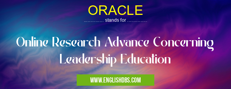 ORACLE means Online Research Advance Concerning Leadership Education ORACLE