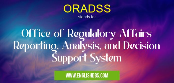 ORADSS means Office of Regulatory Affairs Reporting, Analysis, and Decision Support System ORADSS