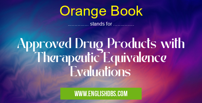 Orange Book means Approved Drug Products with Therapeutic Equivalence Evaluations Orange Book
