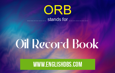ORB means Oil Record Book ORB