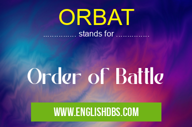 ORBAT means Order of Battle ORBAT