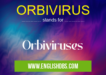 ORBIVIRUS means Orbiviruses ORBIVIRUS
