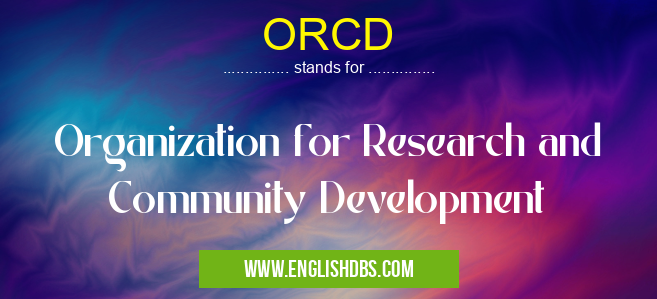 ORCD means Organization for Research and Community Development ORCD