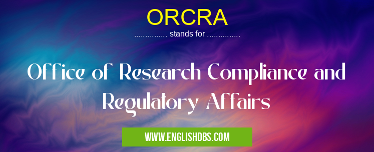 ORCRA means Office of Research Compliance and Regulatory Affairs ORCRA